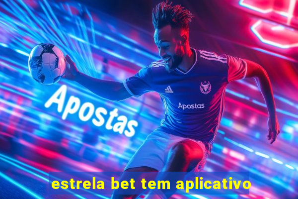 estrela bet tem aplicativo