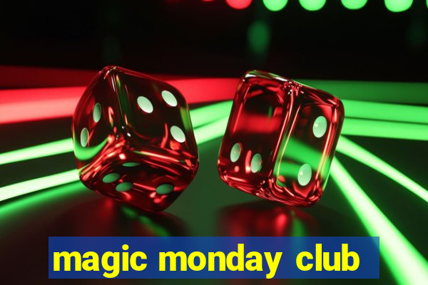 magic monday club