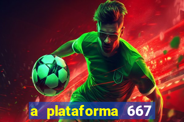 a plataforma 667 bet é confiável