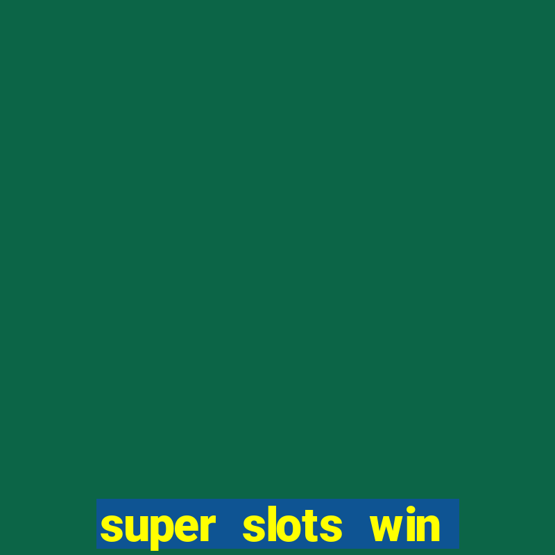 super slots win real cash