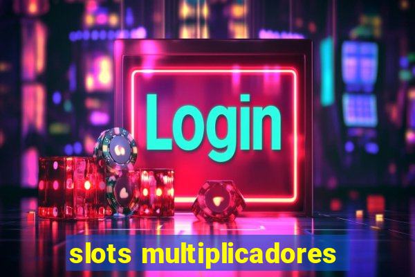 slots multiplicadores