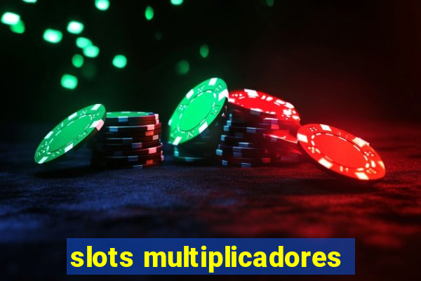 slots multiplicadores