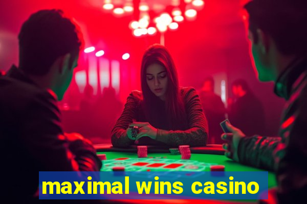 maximal wins casino