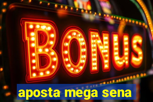 aposta mega sena