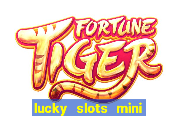 lucky slots mini vip 2022