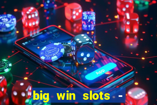 big win slots - slot machines