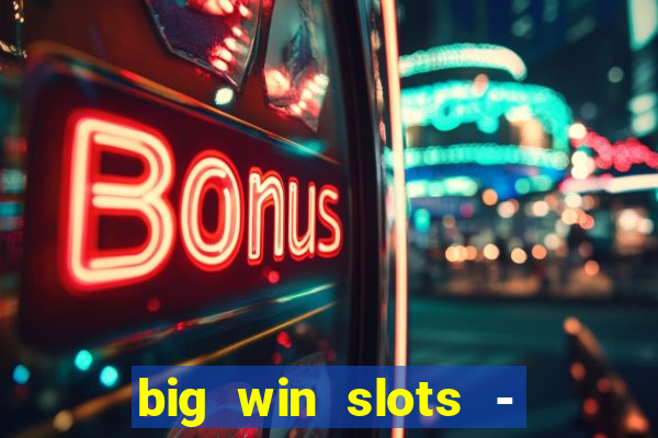 big win slots - slot machines