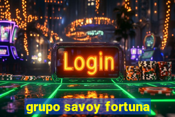 grupo savoy fortuna