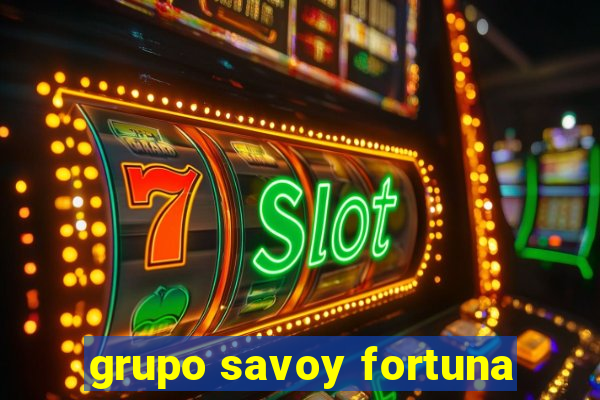 grupo savoy fortuna