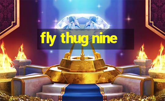 fly thug nine