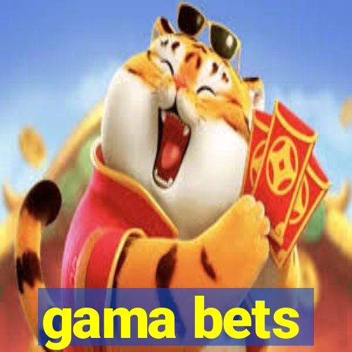 gama bets