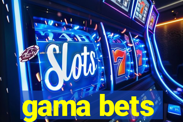 gama bets