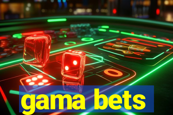 gama bets