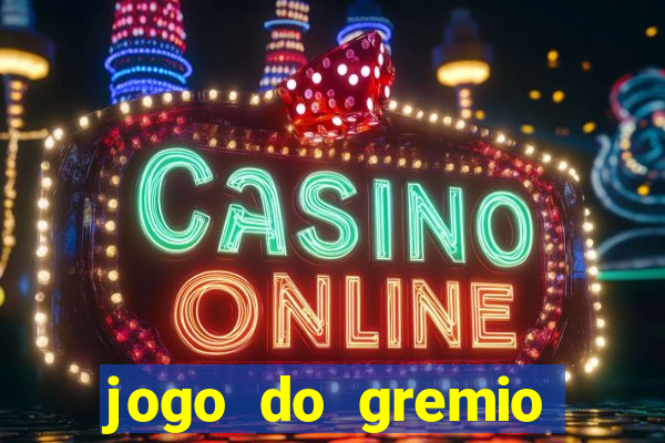 jogo do gremio onde assistir ao vivo