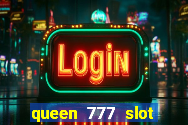 queen 777 slot login register