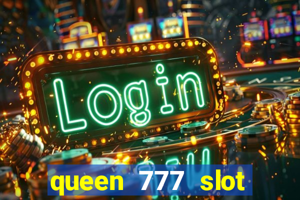 queen 777 slot login register