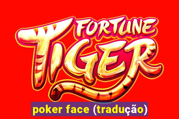 poker face (tradução)