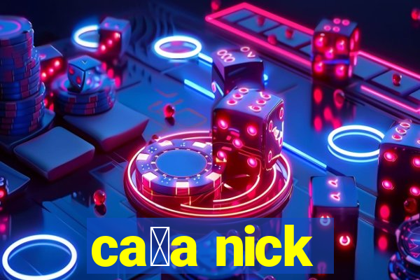 ca莽a nick