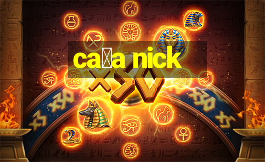 ca莽a nick