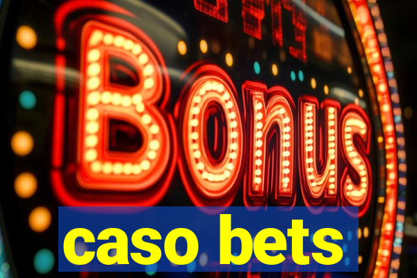 caso bets