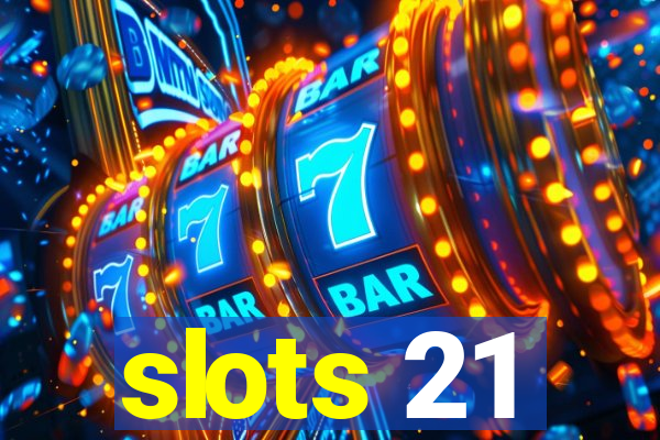 slots 21