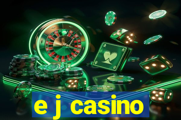 e j casino