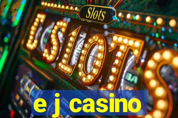 e j casino