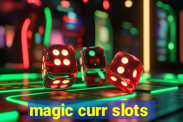 magic curr slots