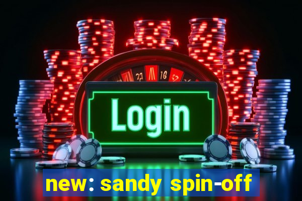 new: sandy spin-off