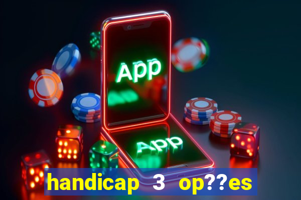 handicap 3 op??es - 3