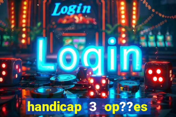 handicap 3 op??es - 3