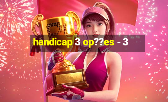 handicap 3 op??es - 3