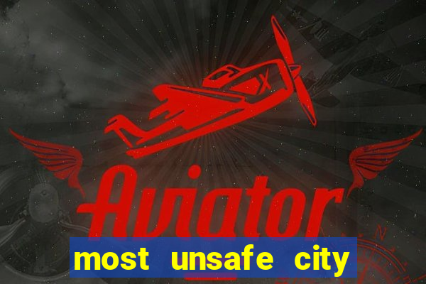 most unsafe city in us