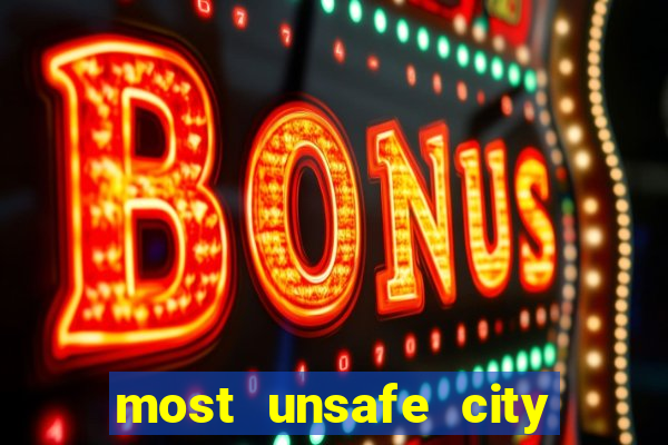 most unsafe city in us