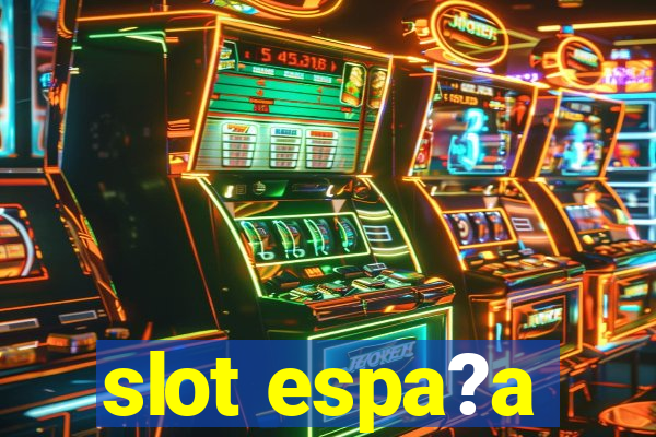 slot espa?a