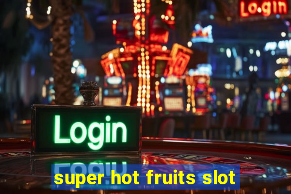 super hot fruits slot