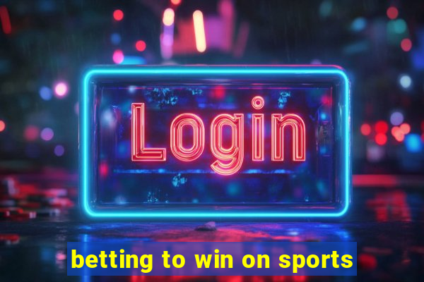 betting to win on sports