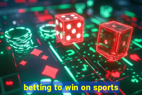 betting to win on sports