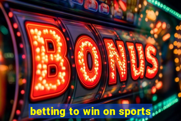 betting to win on sports