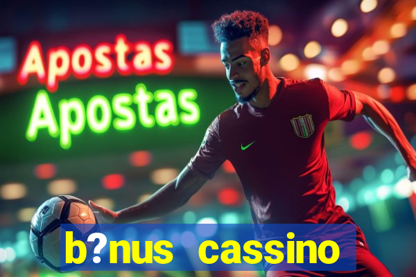 b?nus cassino estrela bet