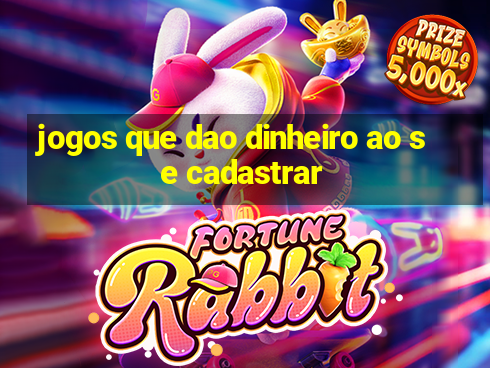 jogos que dao dinheiro ao se cadastrar