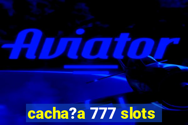 cacha?a 777 slots