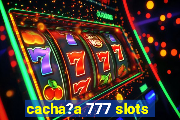 cacha?a 777 slots