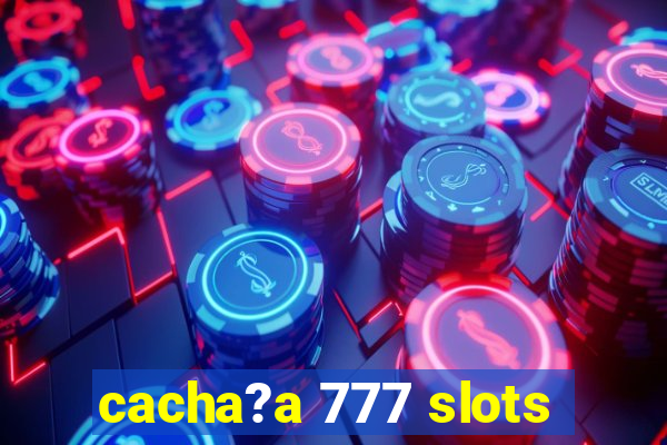 cacha?a 777 slots