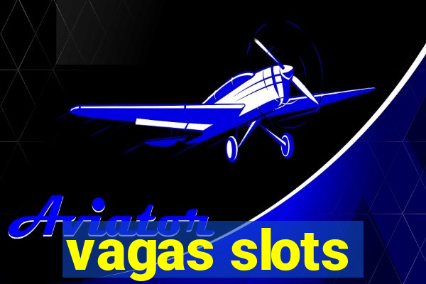 vagas slots