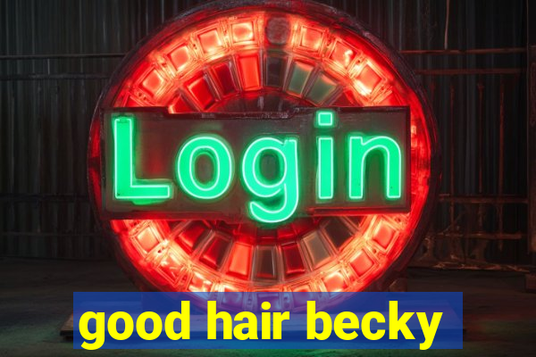 good hair becky