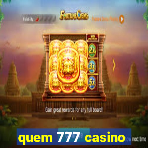 quem 777 casino