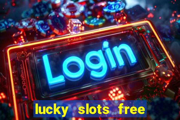 lucky slots free casino games win real money