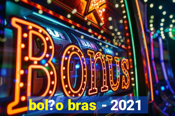 bol?o bras - 2021