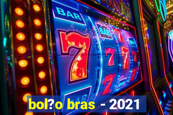 bol?o bras - 2021